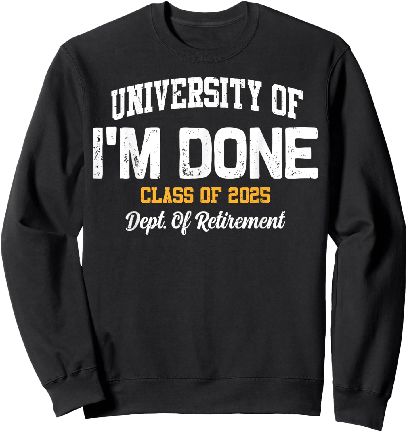 I'm Done Class Of 2025 Funny Retired Teacher Retirement 2025 Sweatshirt - Sweatshirt | Black