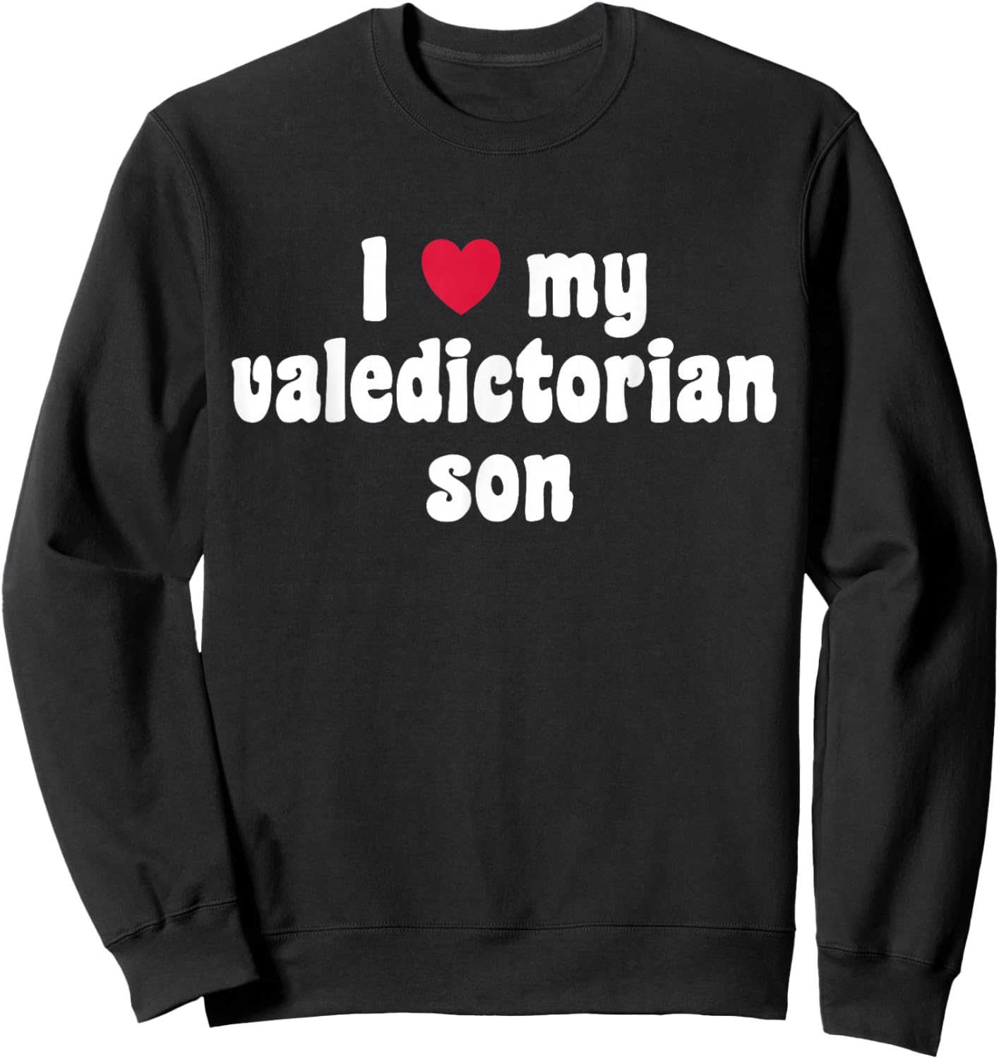 I Love My Valedictorian Son Sweatshirt - Sweatshirt | Black