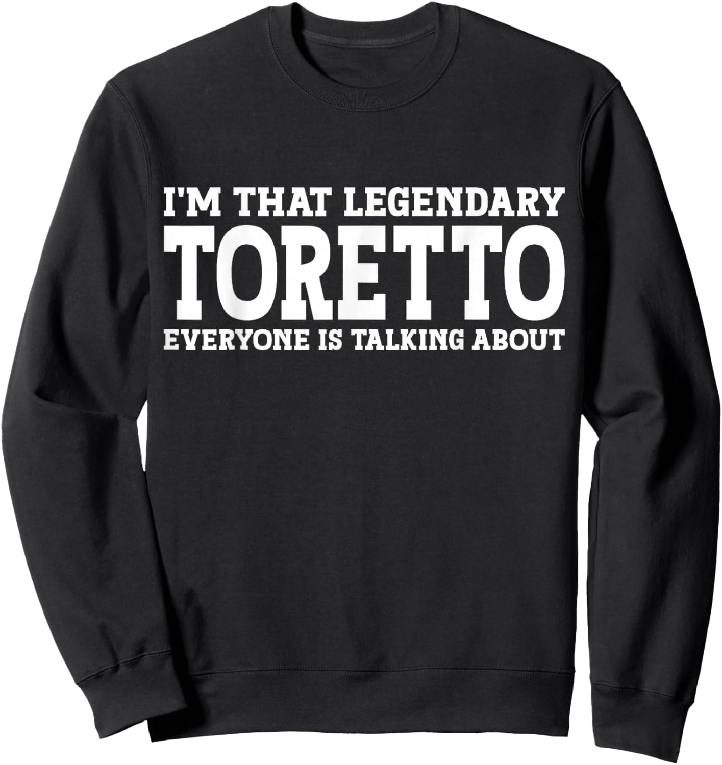Toretto Personal Name First Name Funny Toretto Sweatshirt - Sweatshirt | Black
