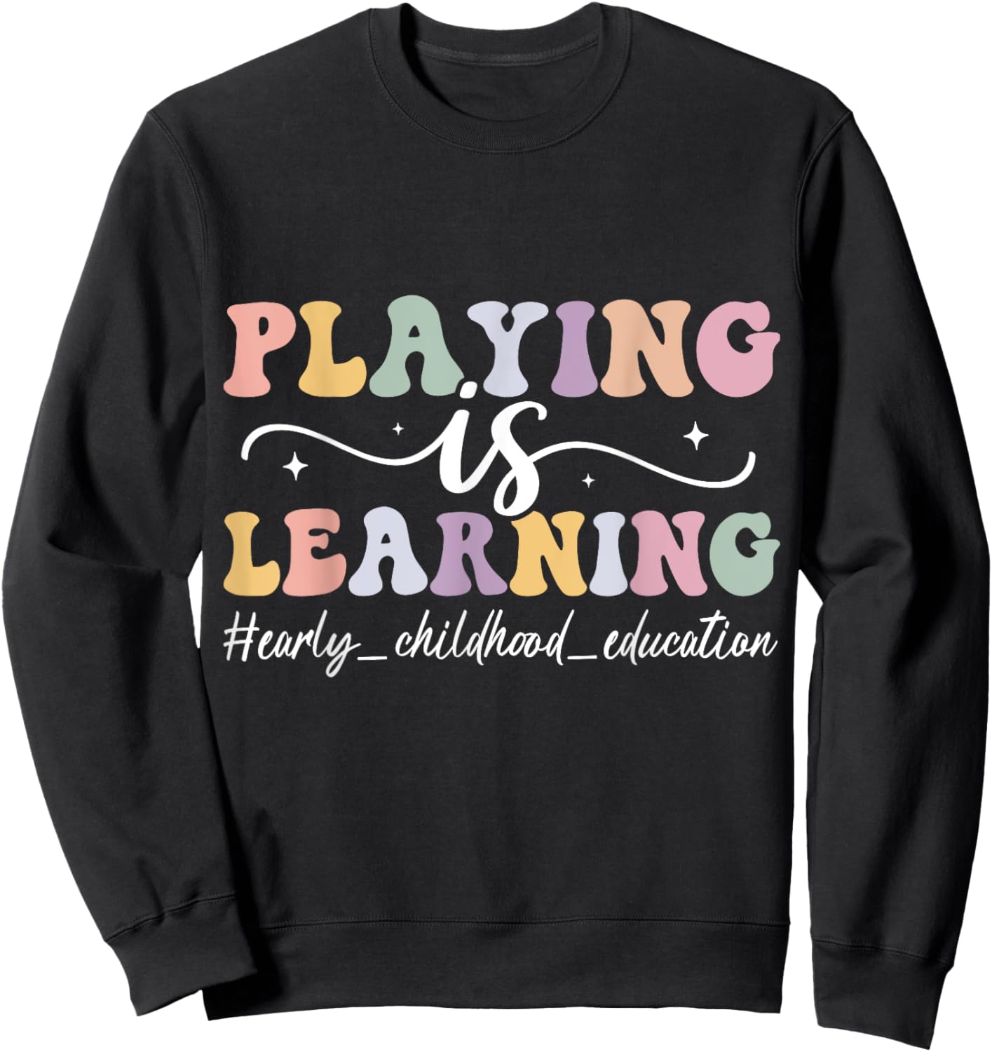 Playing Is Learning Funny Groovy Early Childhood Education Sweatshirt - Sweatshirt | Black
