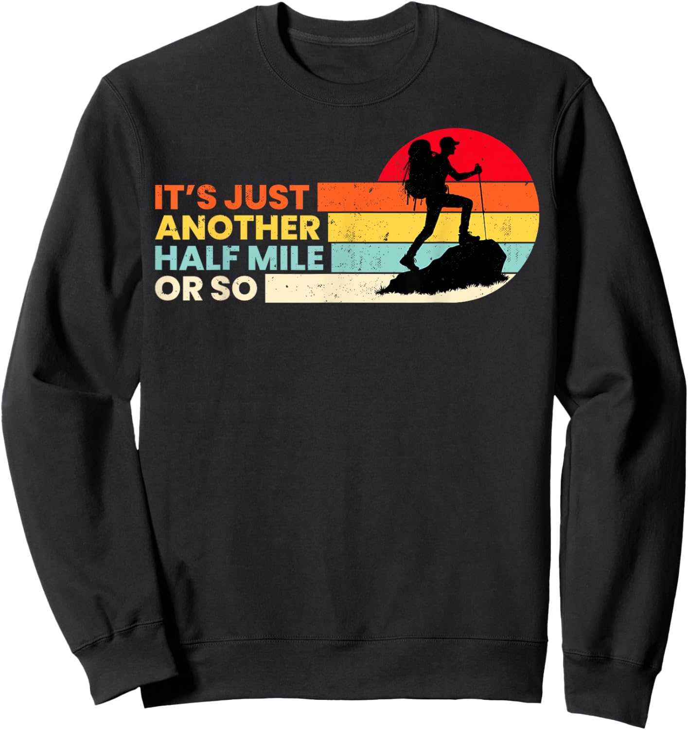 It's Just Another Half Mile Or So Outdoors Mountain Hiking Sweatshirt - Sweatshirt | Black