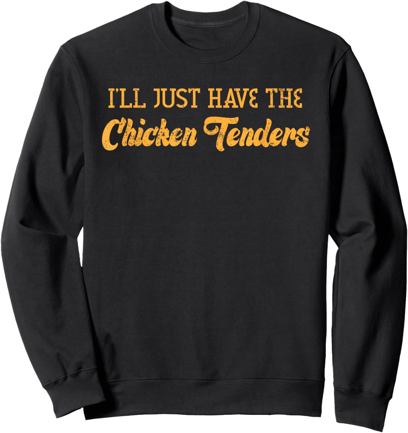 I'll Just Have The Chicken Tenders Funny Food Sayings Sweatshirt - Sweatshirt | Black