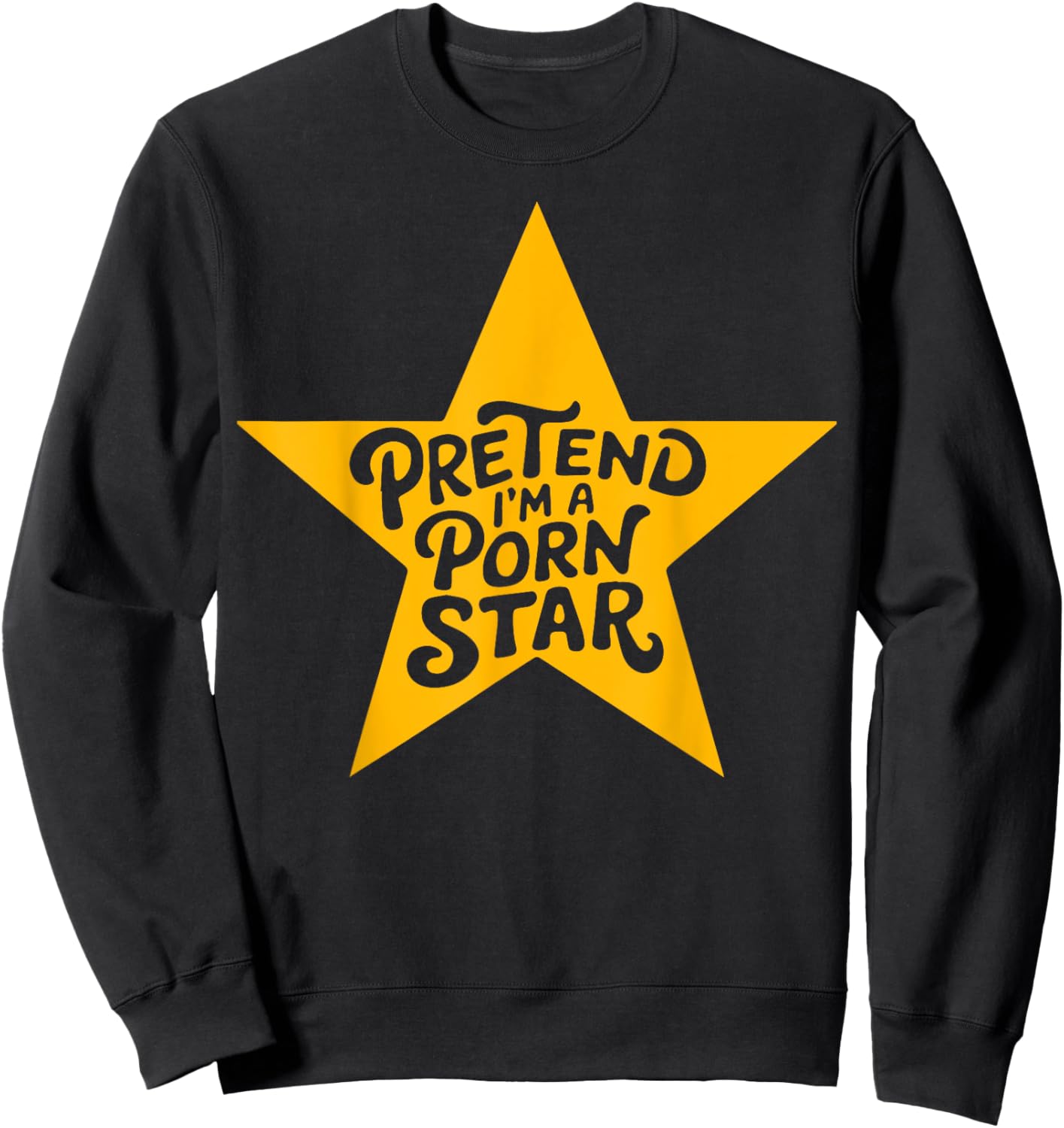 Inappropriate Women Adult Humor Pretend I'm A Porn Star Sweatshirt - Sweatshirt | Black