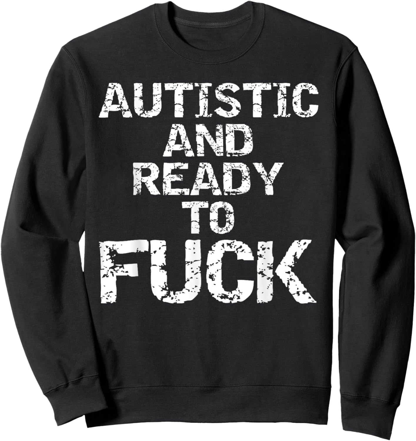 Autistic and Ready to Fuck Funny Quote Saying for Autism Sweatshirt - Sweatshirt | Black