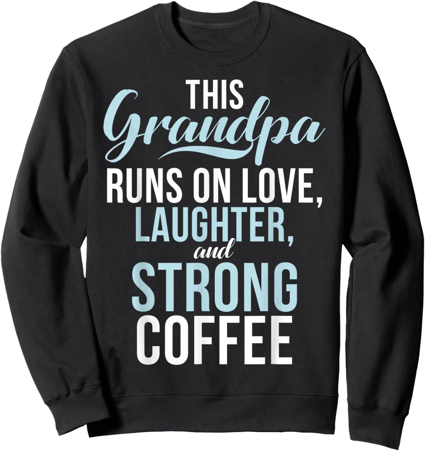 Runs on Love Laughter and strong Coffee New Grandpa Sweatshirt - Sweatshirt | Black