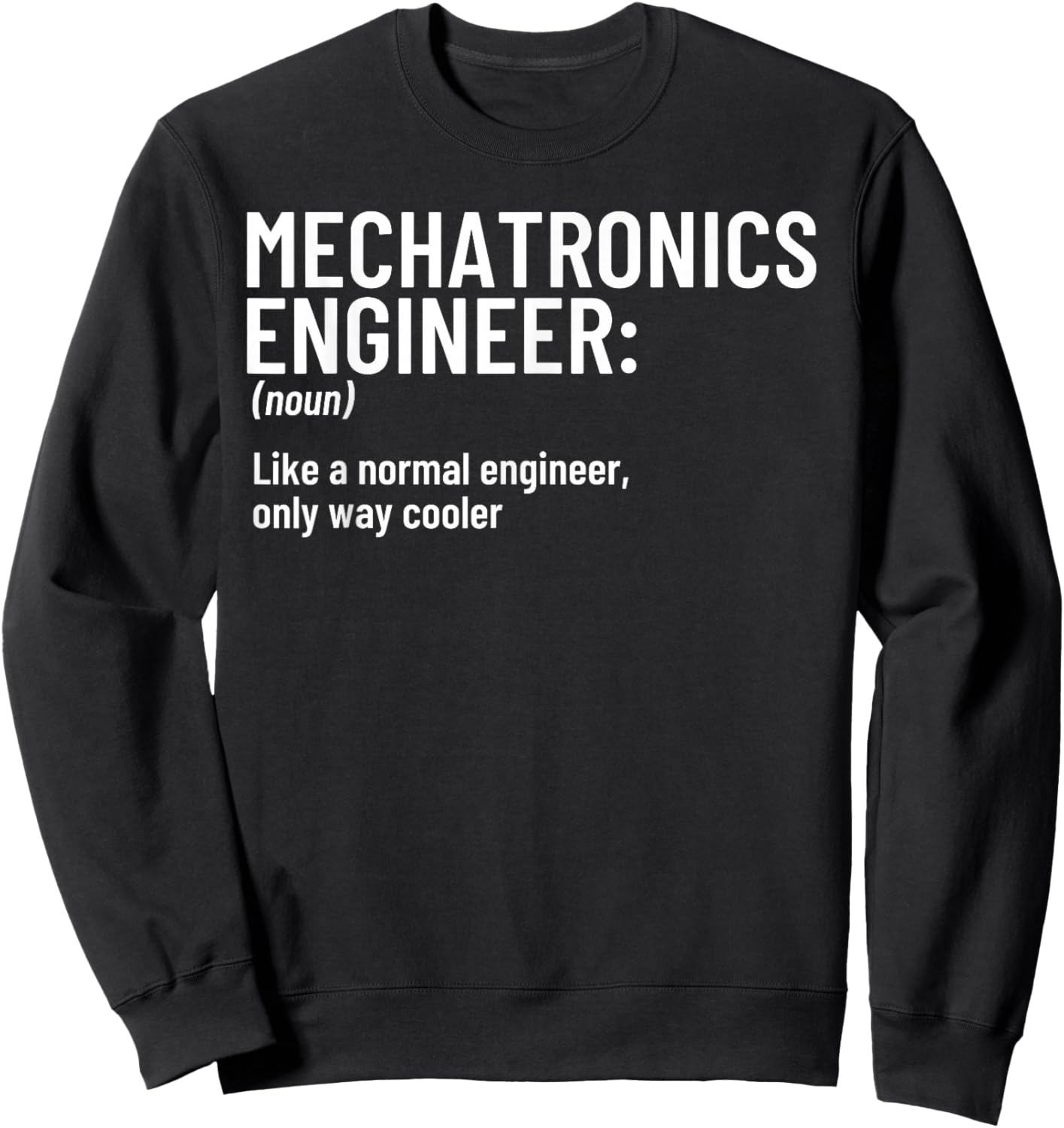 Mechatronics Engineer Definition Funny Engineering Sweatshirt - Sweatshirt | Black
