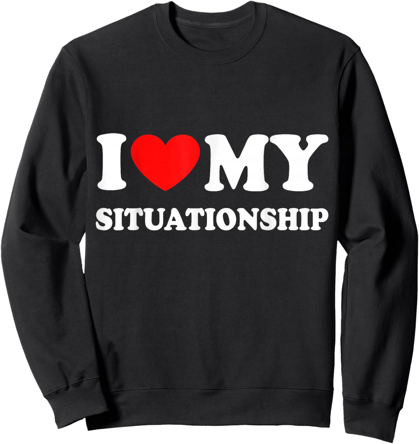 I Love My Situationship Sweatshirt - Sweatshirt | Black