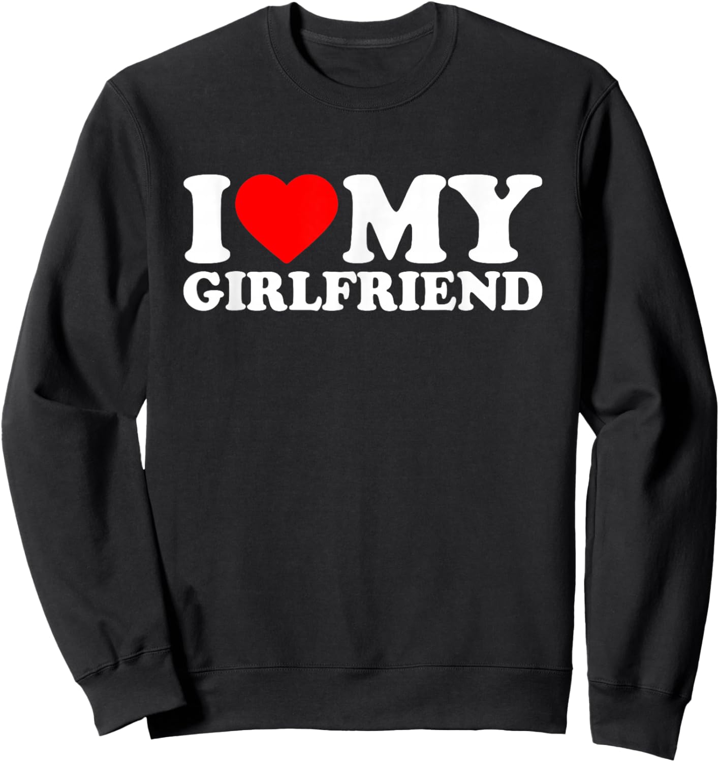 I Love My Beautiful Girlfriend, I Heart My Gf Valentines Day Sweatshirt - Sweatshirt | Black
