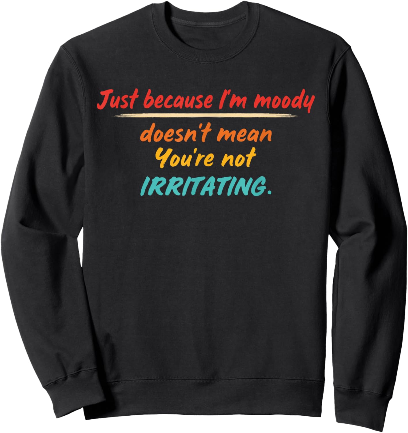 Just Because I'm Moody Doesn't Mean Design Sweatshirt - Sweatshirt | Black