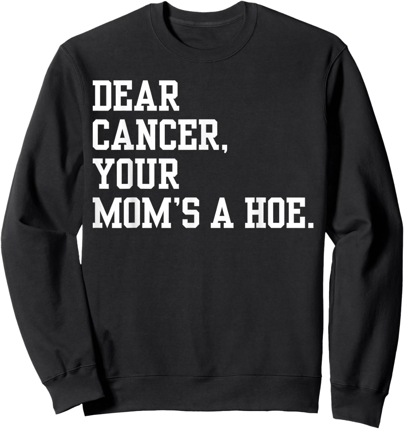 Dear Cancer, Your Mom's A Hoe Breast Cancer Awareness Humor Sweatshirt - Sweatshirt | Black