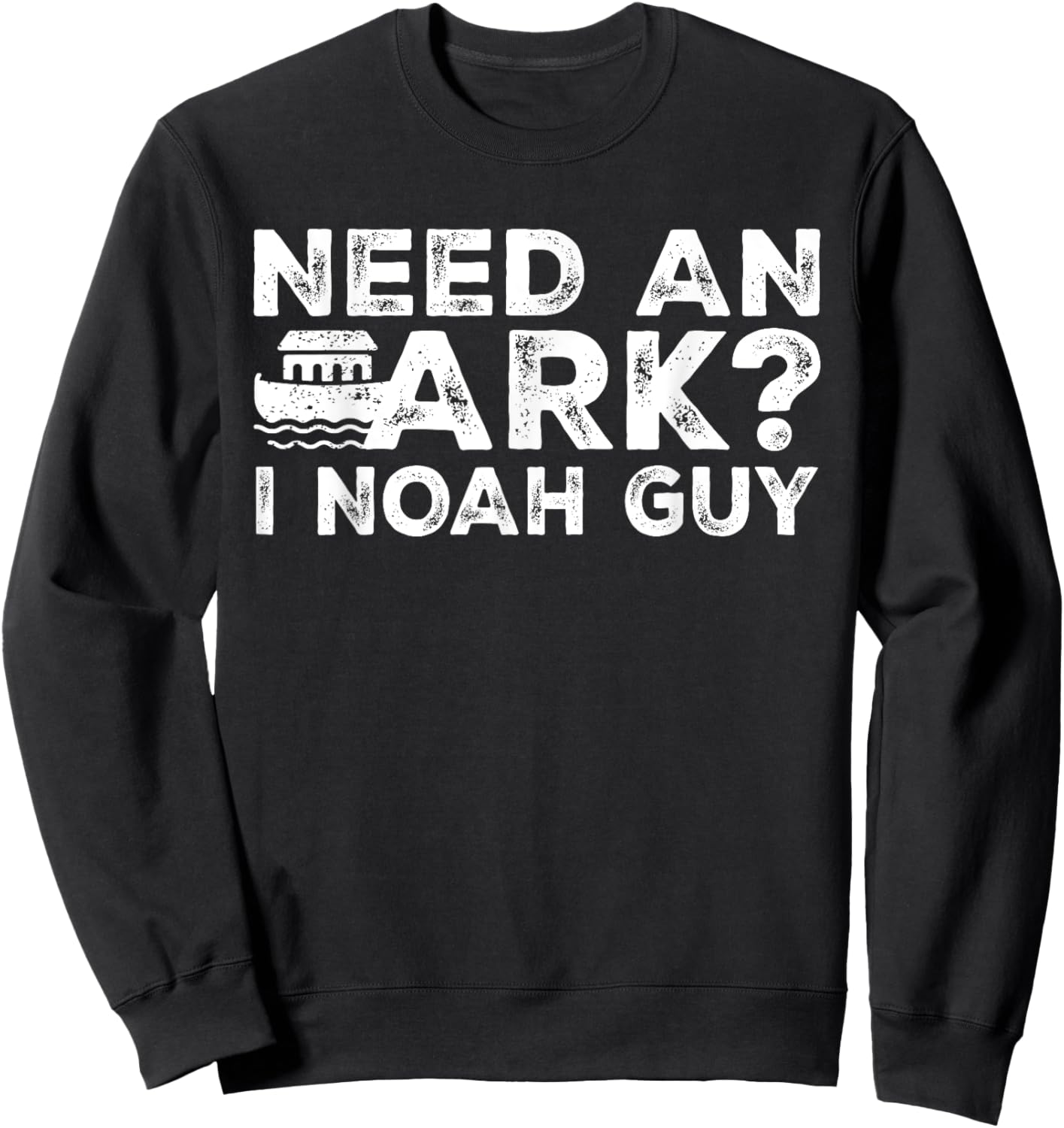 Funny Christian Pun Need an Ark I Noah Guy Kids Men Women Sweatshirt - Sweatshirt | Black