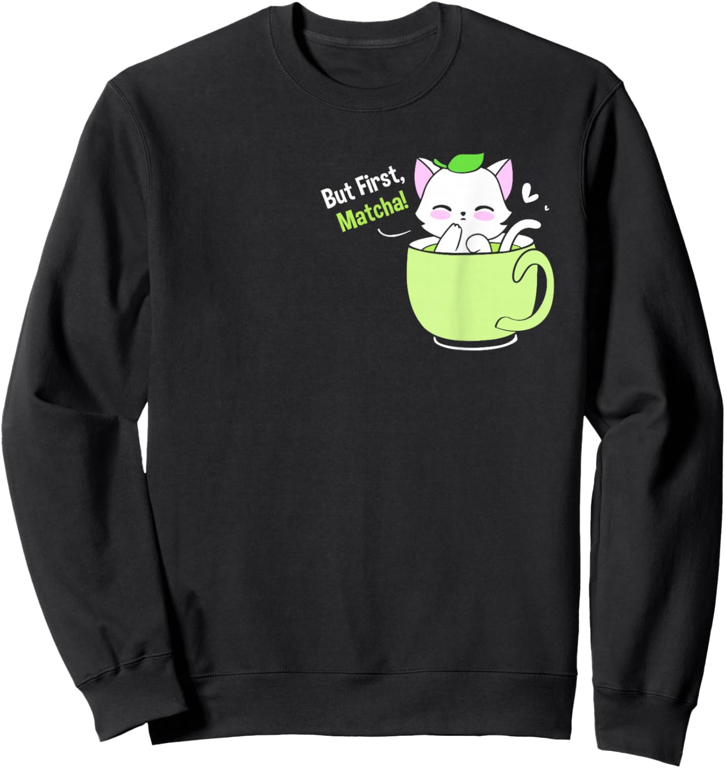 Matcha Tea Love But First Matcha Cute Cat In A Cup Sweatshirt - Sweatshirt | Black