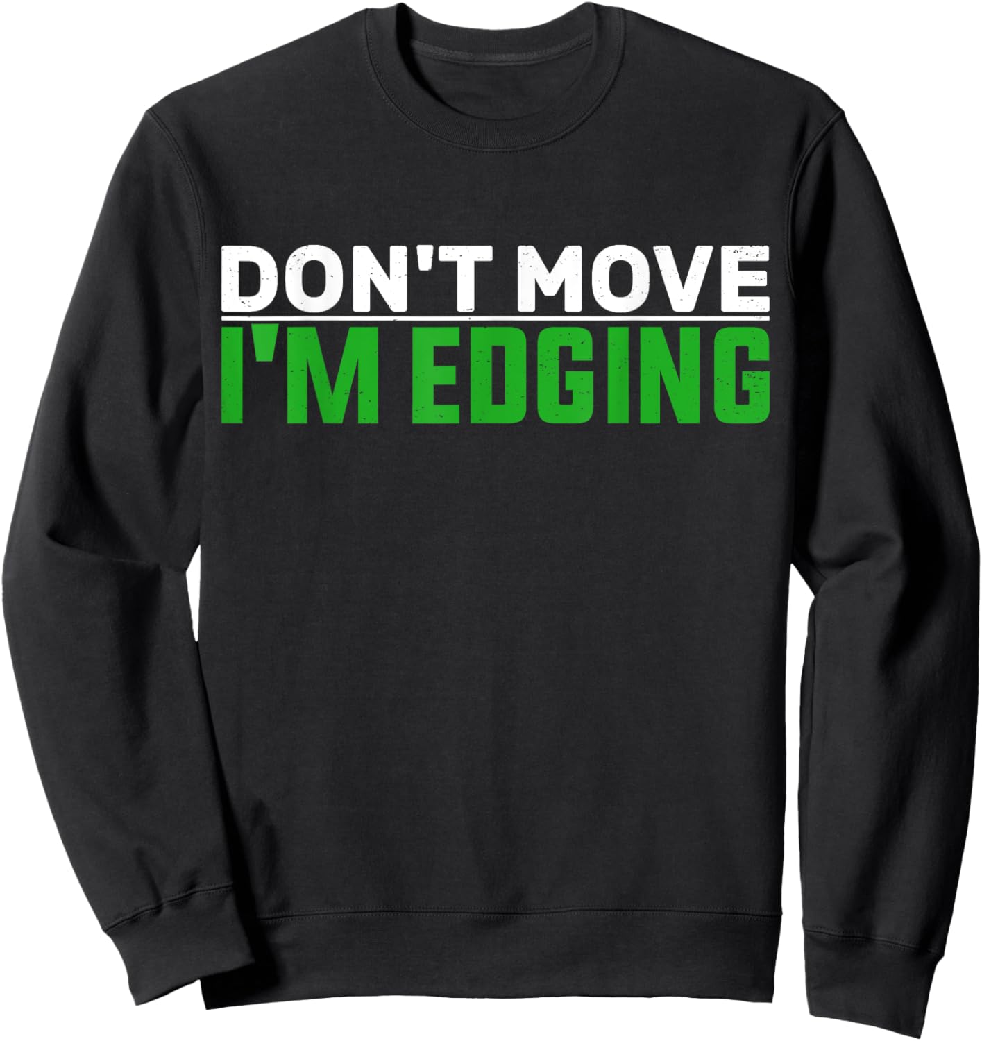 Don't Move I'm Edging Bodybuilder Funny Gym Workout Edging Sweatshirt - Sweatshirt | Black