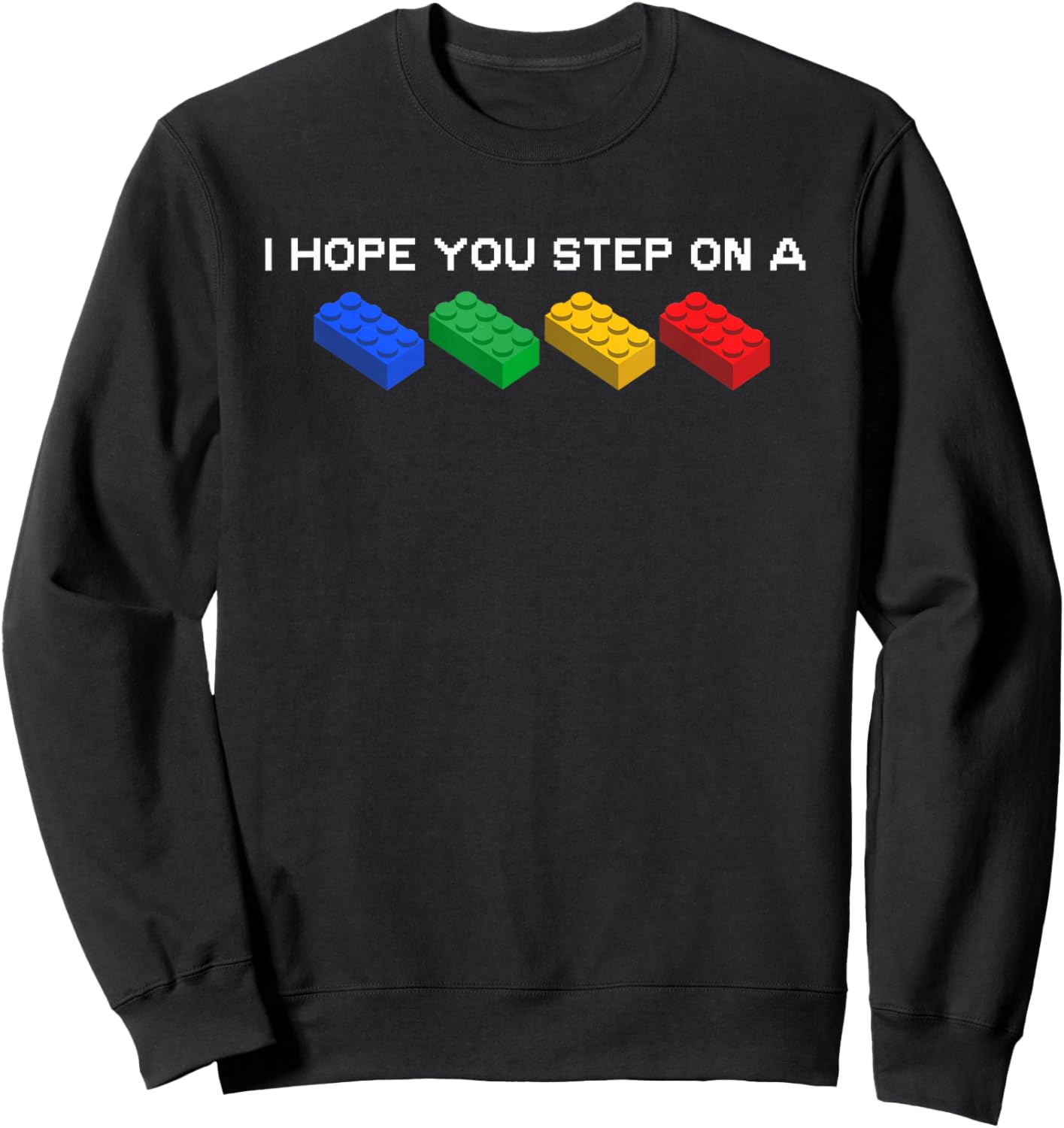 I Hope You Step On A Blocks Bricks Play Toys Building Toy Sweatshirt - Sweatshirt | Black