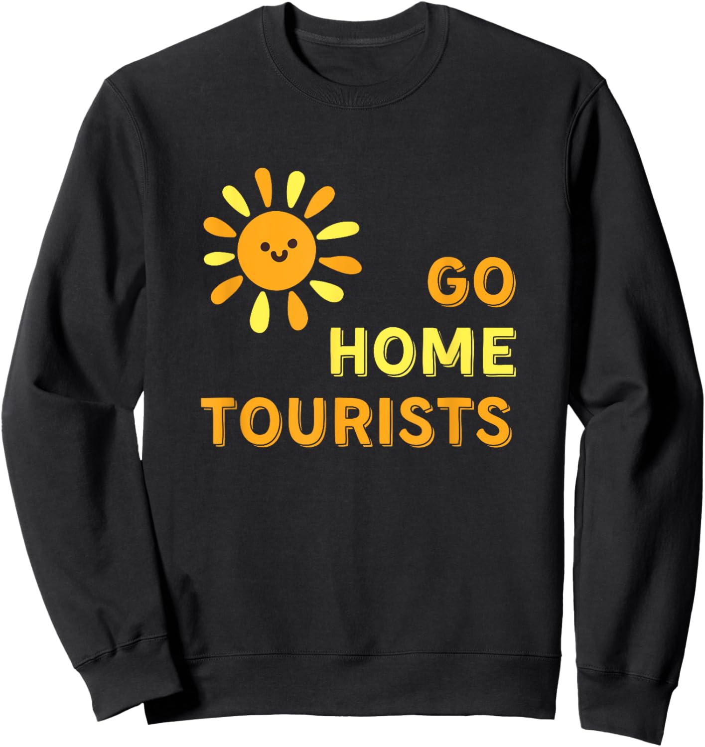 Go Home Tourists - Funny Vacation Destination Shirt Sweatshirt - Sweatshirt | Black
