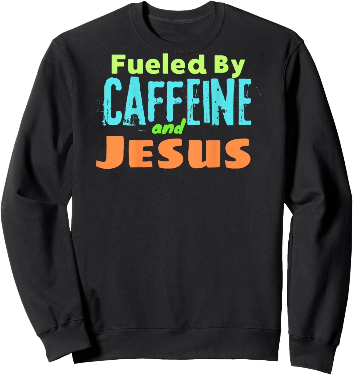 Funny Christian Design Fueled by Caffeine Jesus Religious Sweatshirt - Sweatshirt | Black