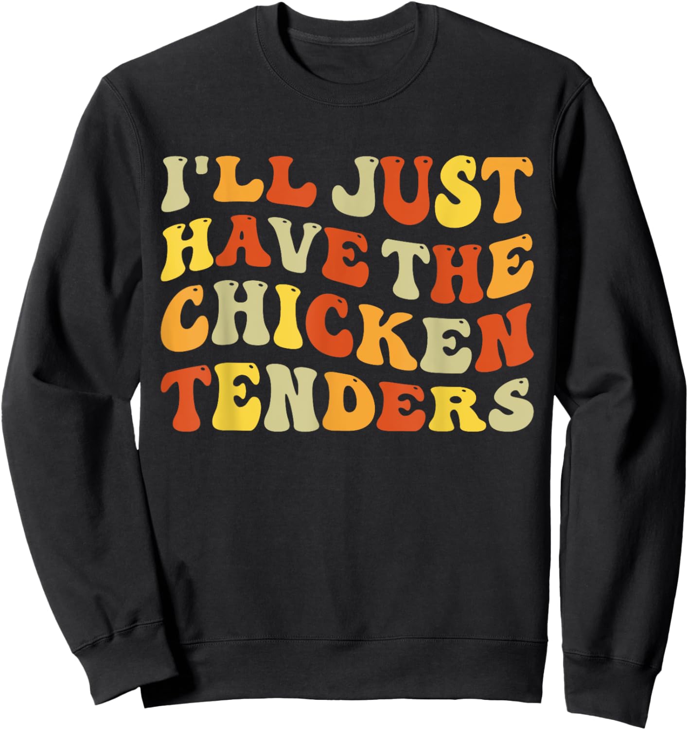 I'll Just Have The Chicken Tenders Funny Food Humor Groovy Sweatshirt - Sweatshirt | Black