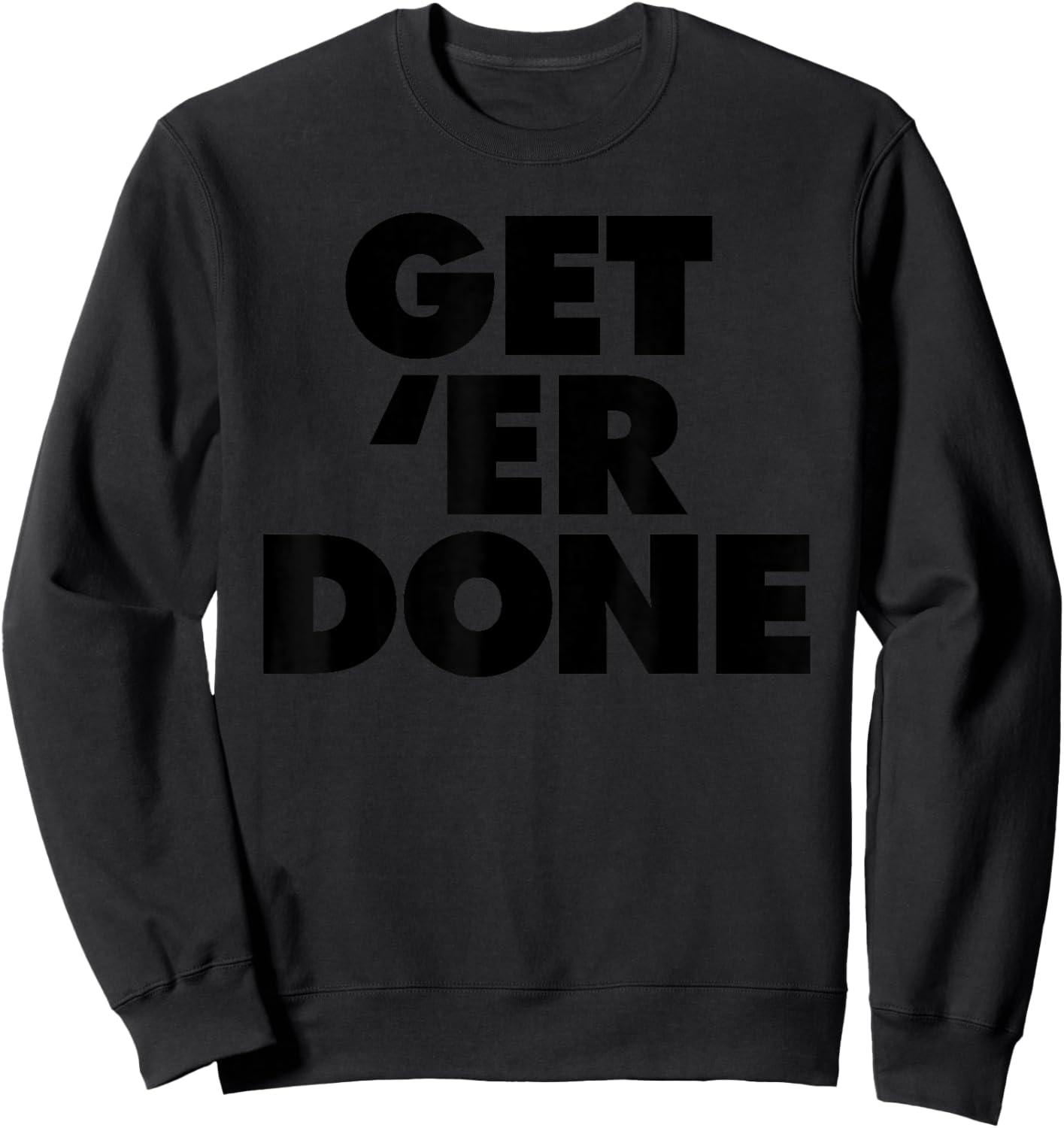 Get 'Er Done Sweatshirt - Sweatshirt | Black