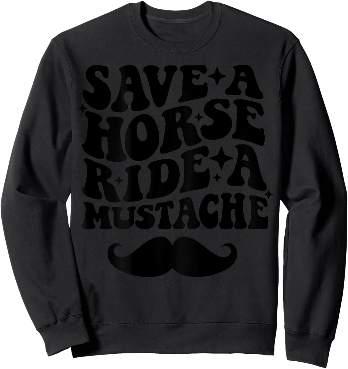 Save A Horse Ride A Mustache Sweatshirt - Sweatshirt | Black