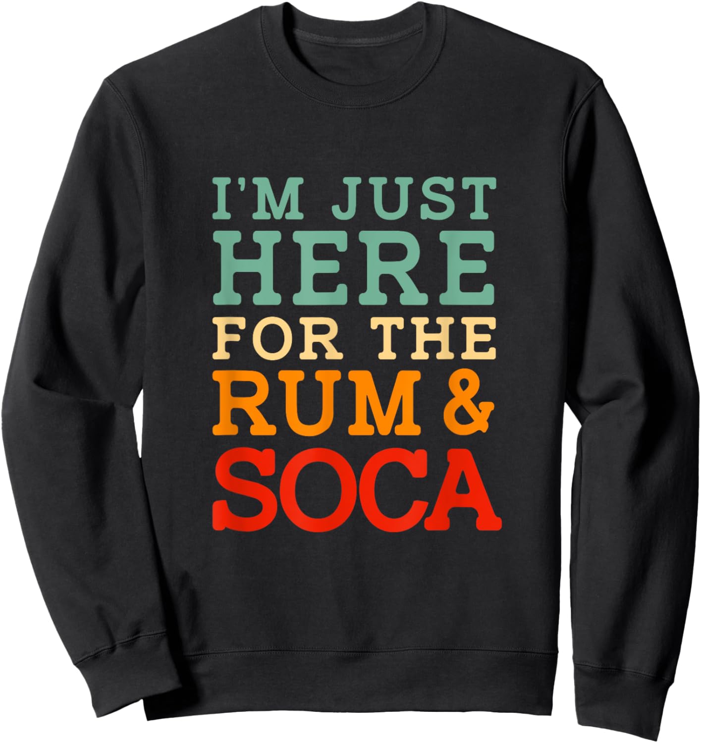 Im Just Here For The Soca And Rum Retro Funny Bacchanal Sweatshirt - Sweatshirt | Black