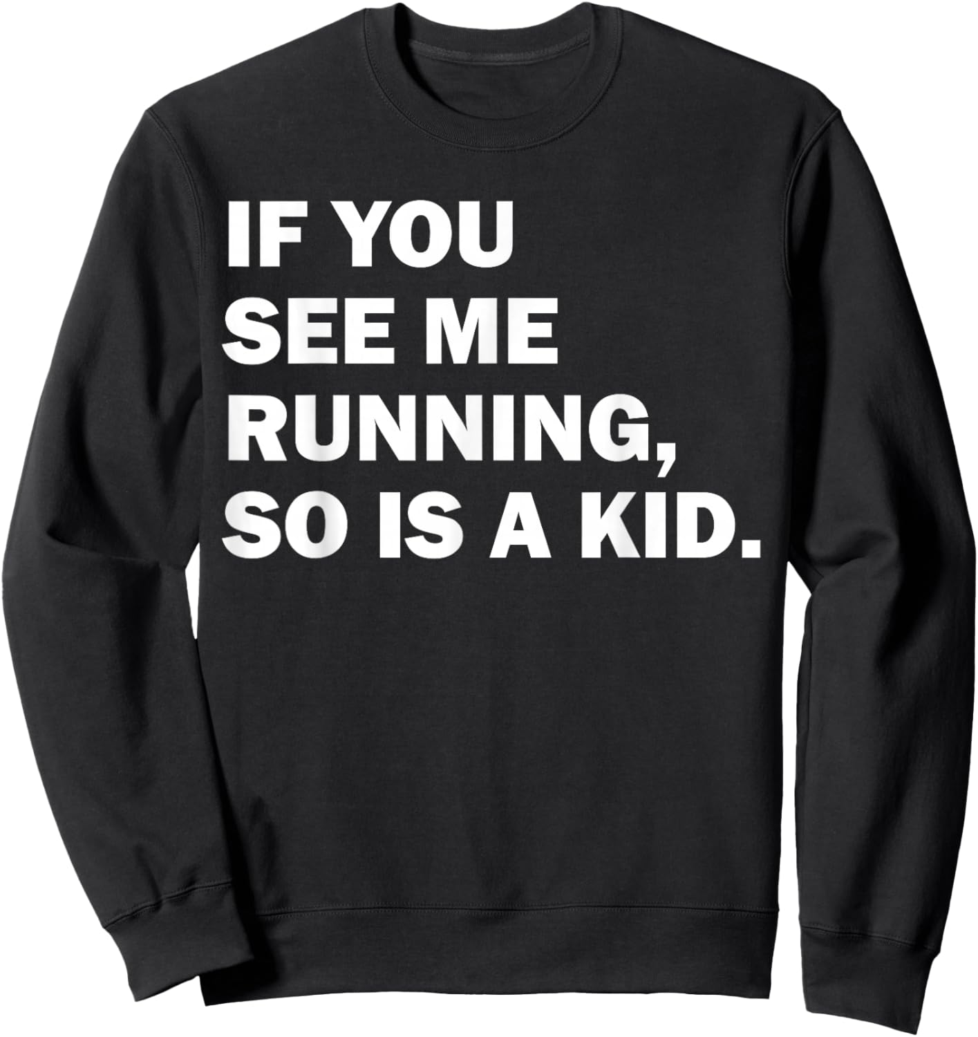 If You See Me Running So Is A Kid Sweatshirt - Sweatshirt | Black