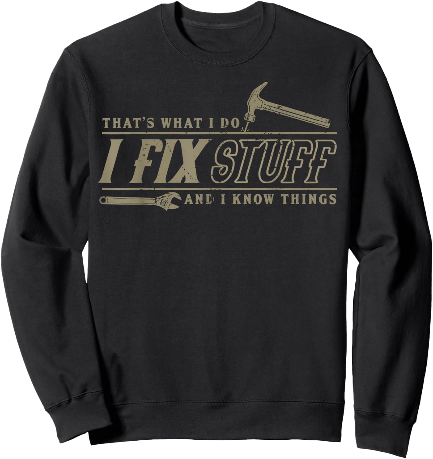 That's What I Do I Fix Stuff And I Know Things Funny Men Sweatshirt - Sweatshirt | Black