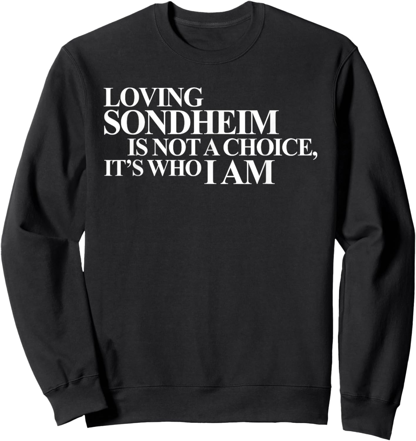 Loving Sondheim Is Not A Choice, Apparel Sweatshirt - Sweatshirt | Black
