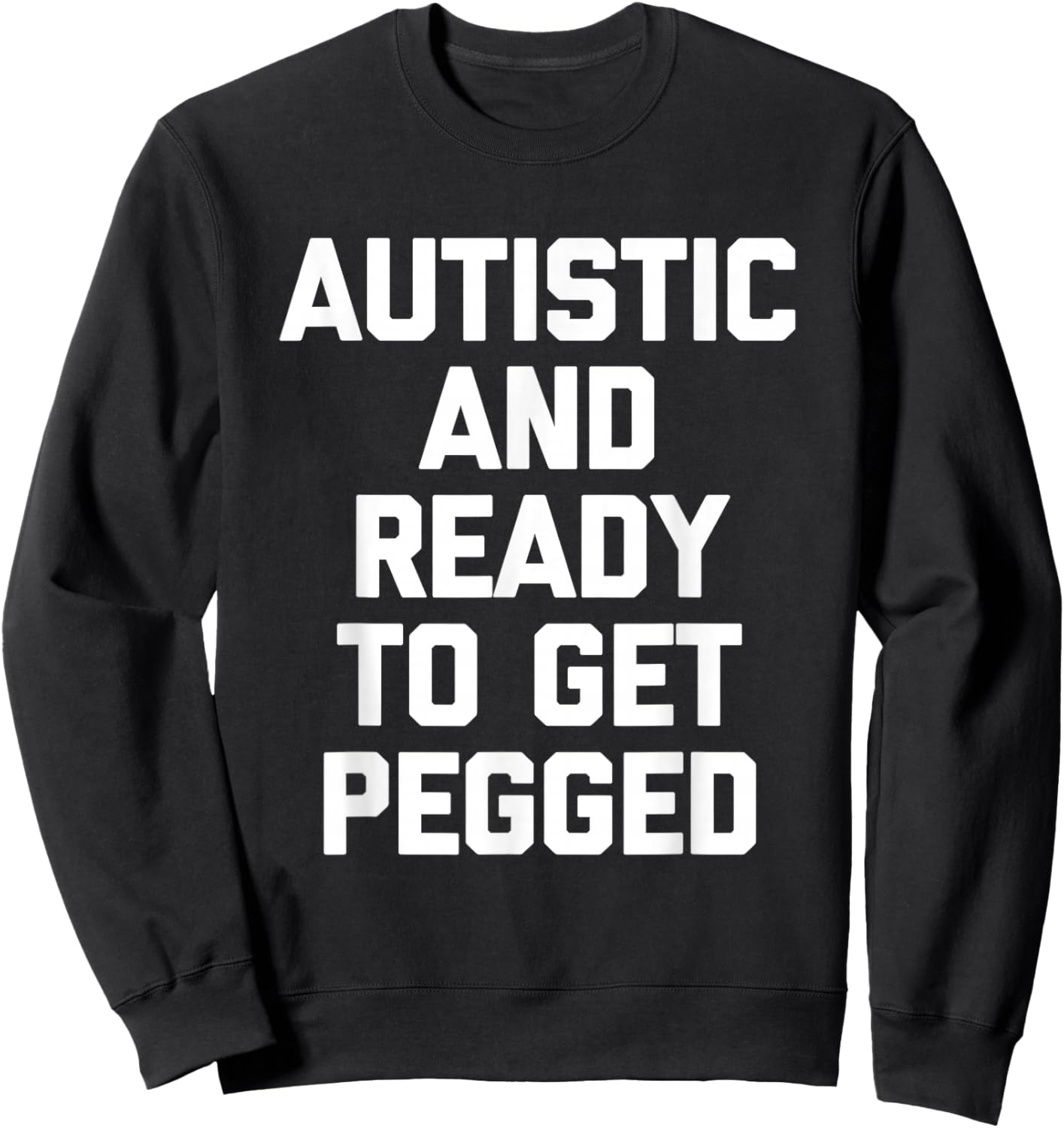 Autistic & Ready To Get Pegged - Autism Awareness Autistic Sweatshirt - Sweatshirt | Black