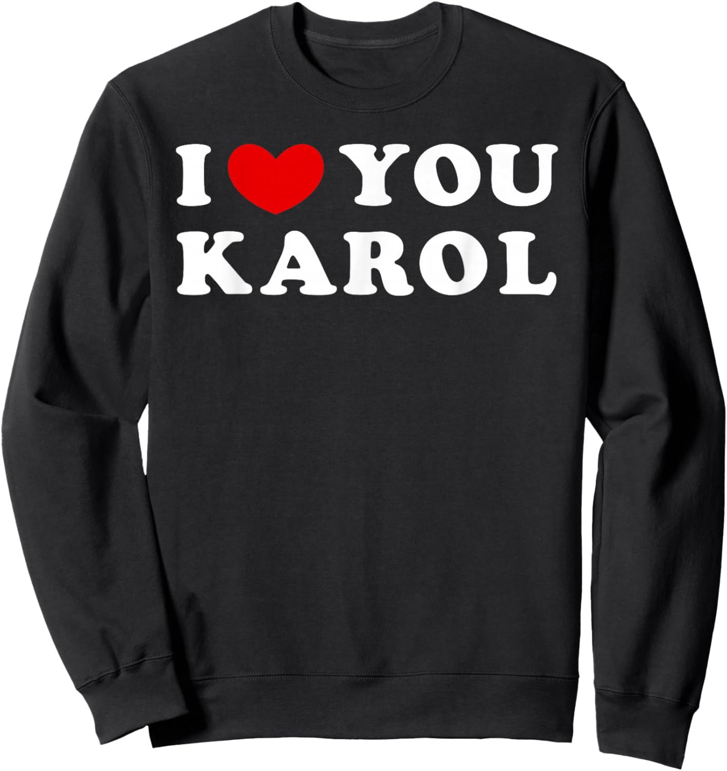 I Love You Karol, I Heart Karol Sweatshirt - Sweatshirt | Black