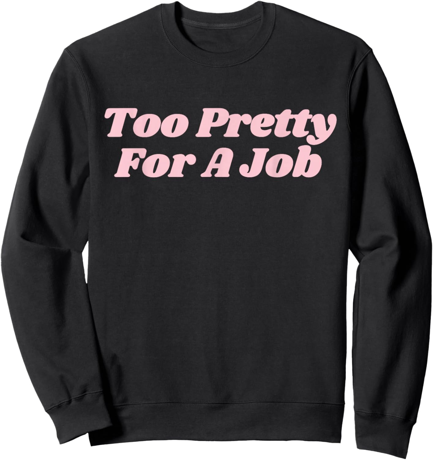 Too Pretty For A Job Funny Diva Y2K Sweatshirt - Sweatshirt | Black