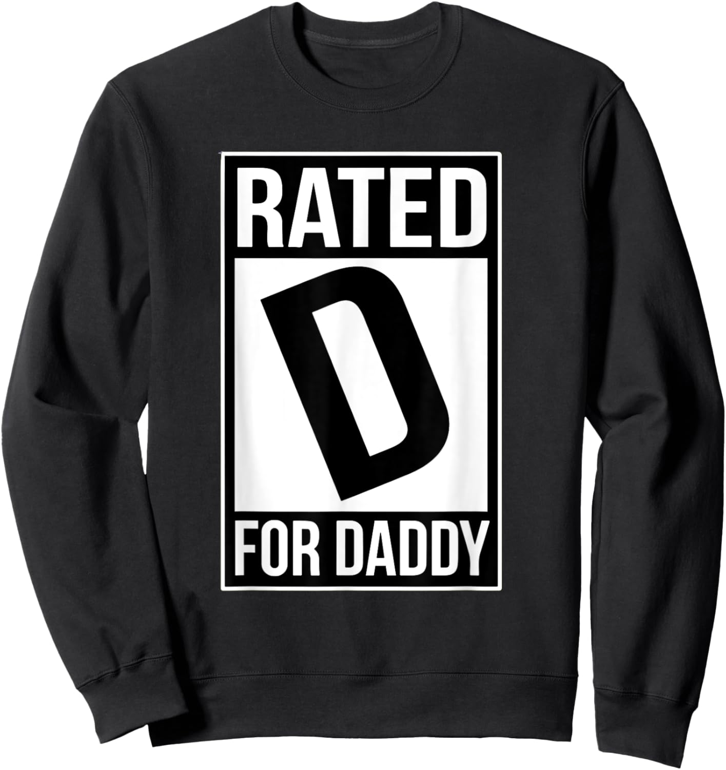 Rated D For Daddy Father's Day Funny Papa Sarcasm Quote Sweatshirt - Sweatshirt | Black