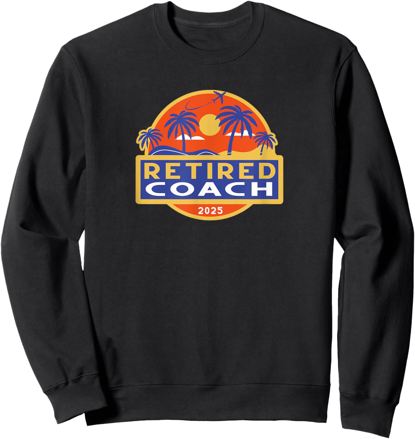 Coach Retirement 2025 Gifts Retired Retiring Sweatshirt - Sweatshirt | Black