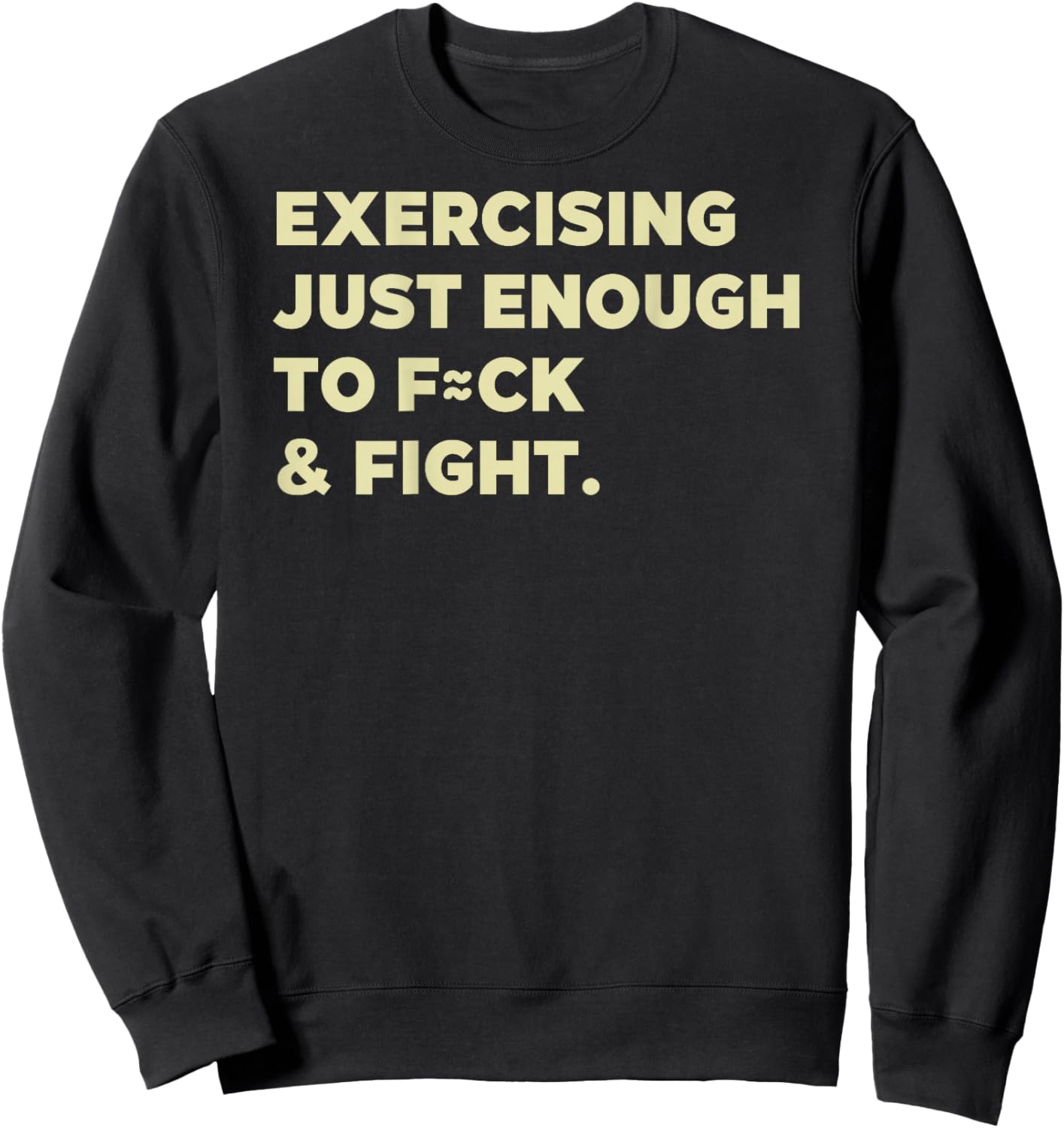 Exercising Just-Enough to F=ck & Fight Funny (On Back) Sweatshirt - Sweatshirt | Black