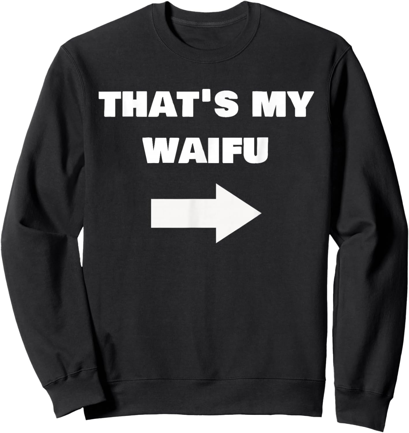 Love My Waifu Funny Cringe Anime Isekai Weeb Pointing Arrow Sweatshirt - Sweatshirt | Black