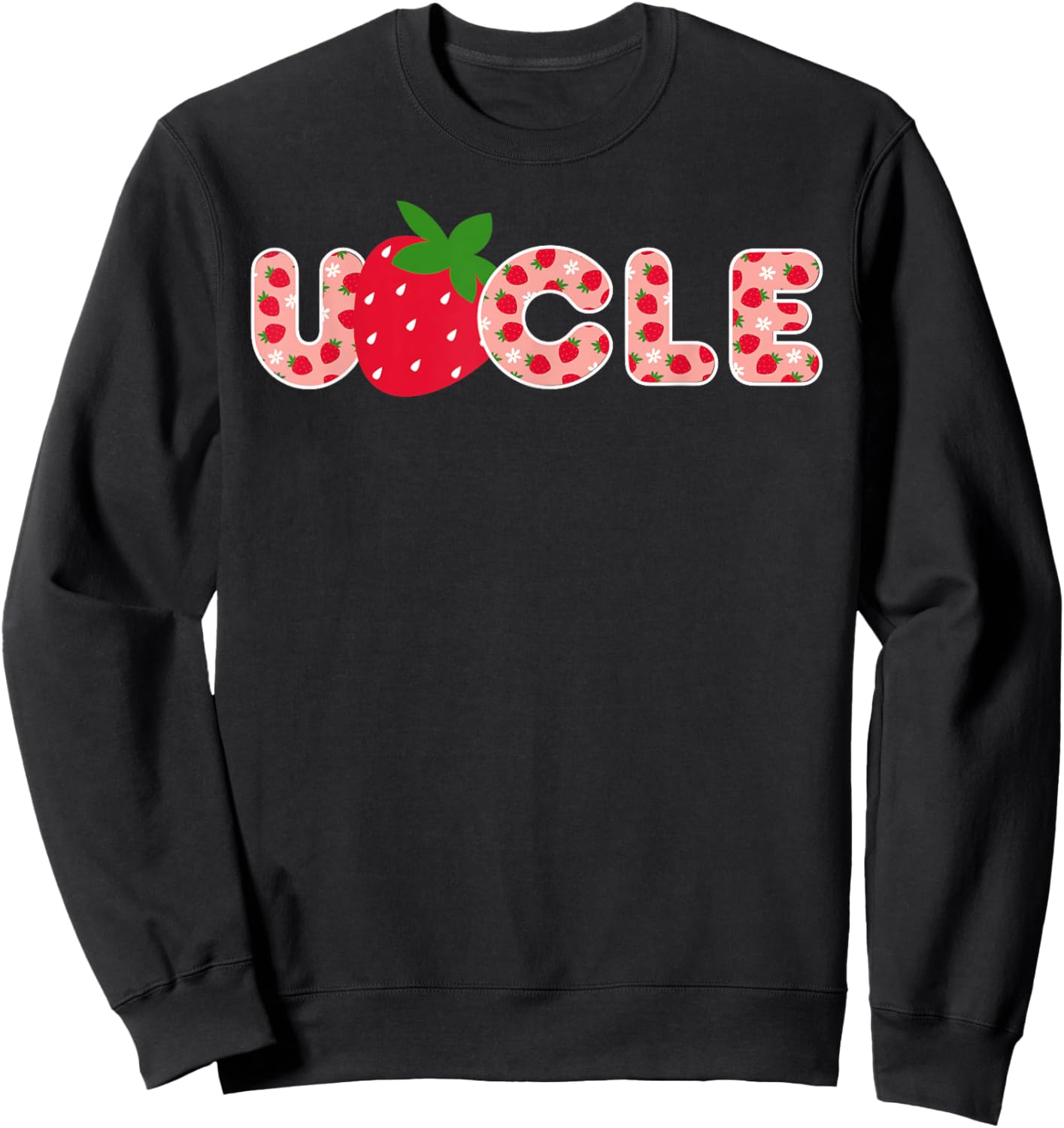 Uncle Strawberry First Birthday Family Strawberry Birthday Sweatshirt - Sweatshirt | Black