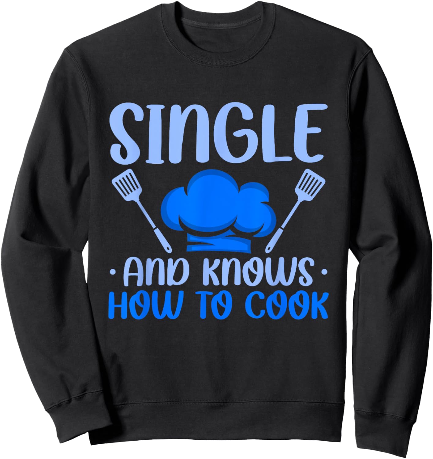 Relationships Status Single And Knows How To Cook Sweatshirt - Sweatshirt | Black