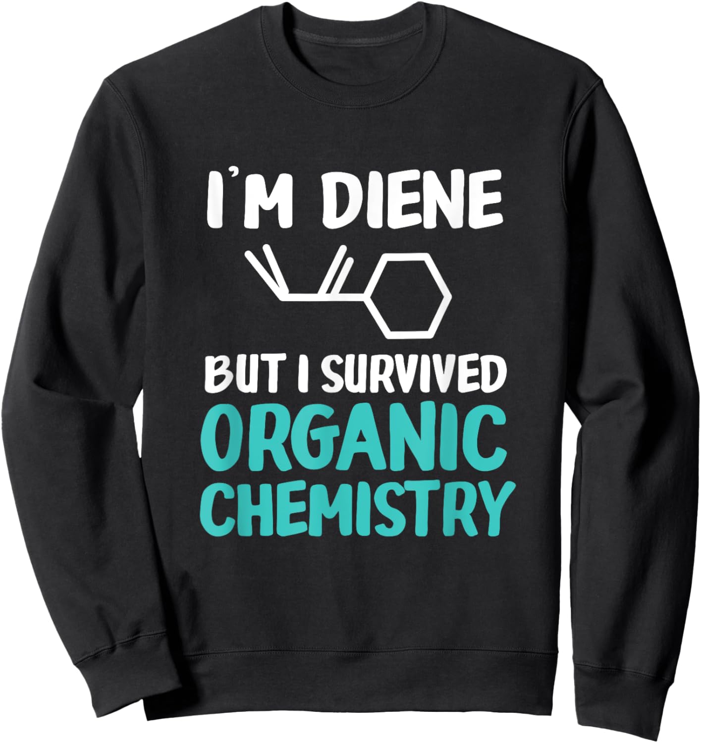 I'm Diene But I Survived Funny Organic Chemistry Sweatshirt - Sweatshirt | Black