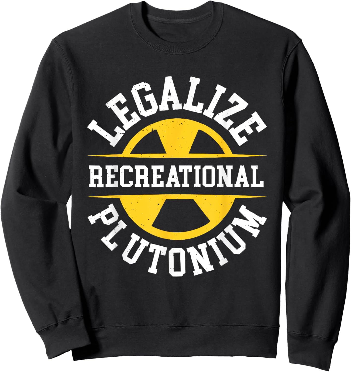 Legalize Recreational Plutonium Sweatshirt - Sweatshirt | Black