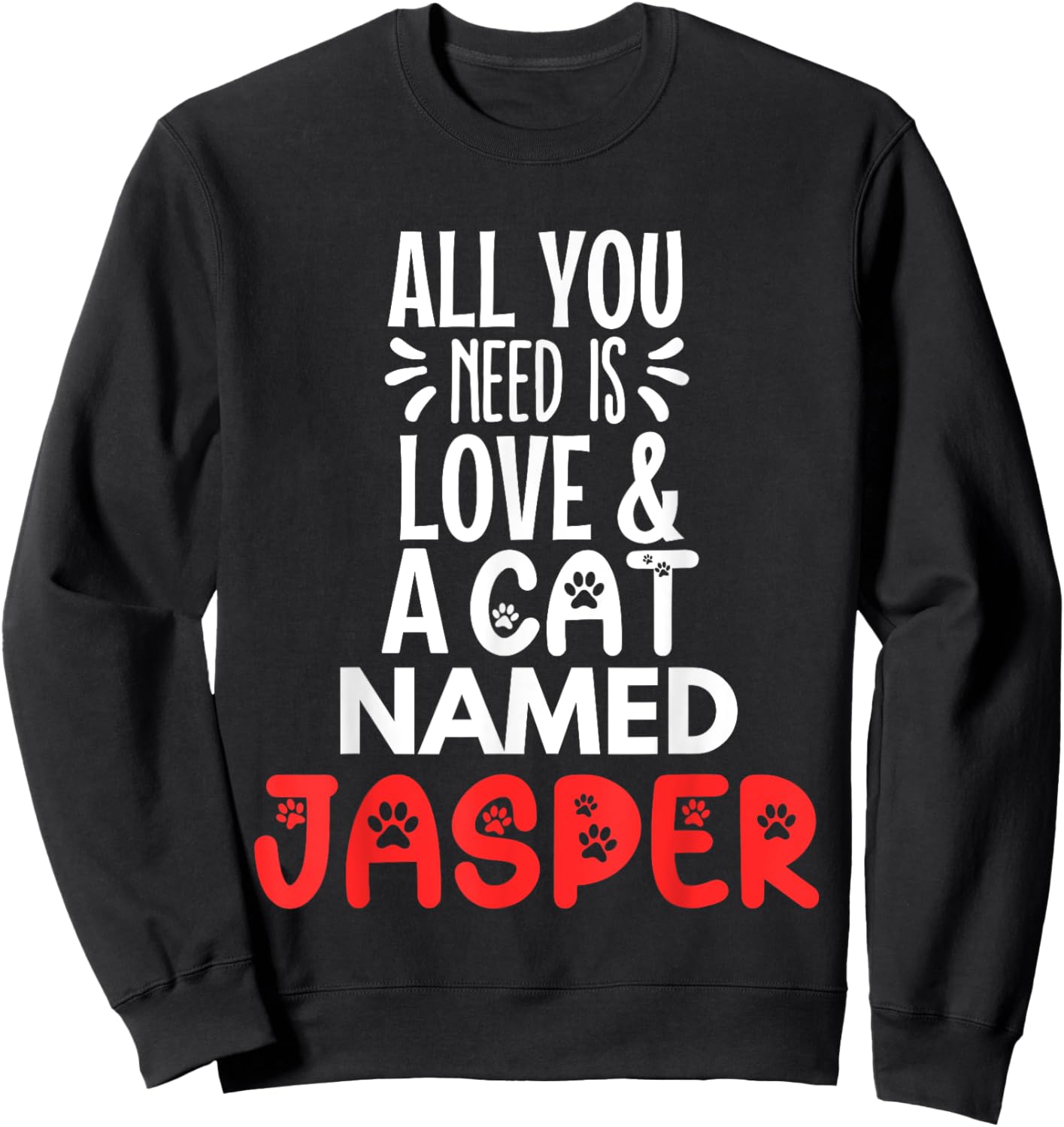 Cat Name Jasper Design - All You Need is Love! Sweatshirt - Sweatshirt | Black