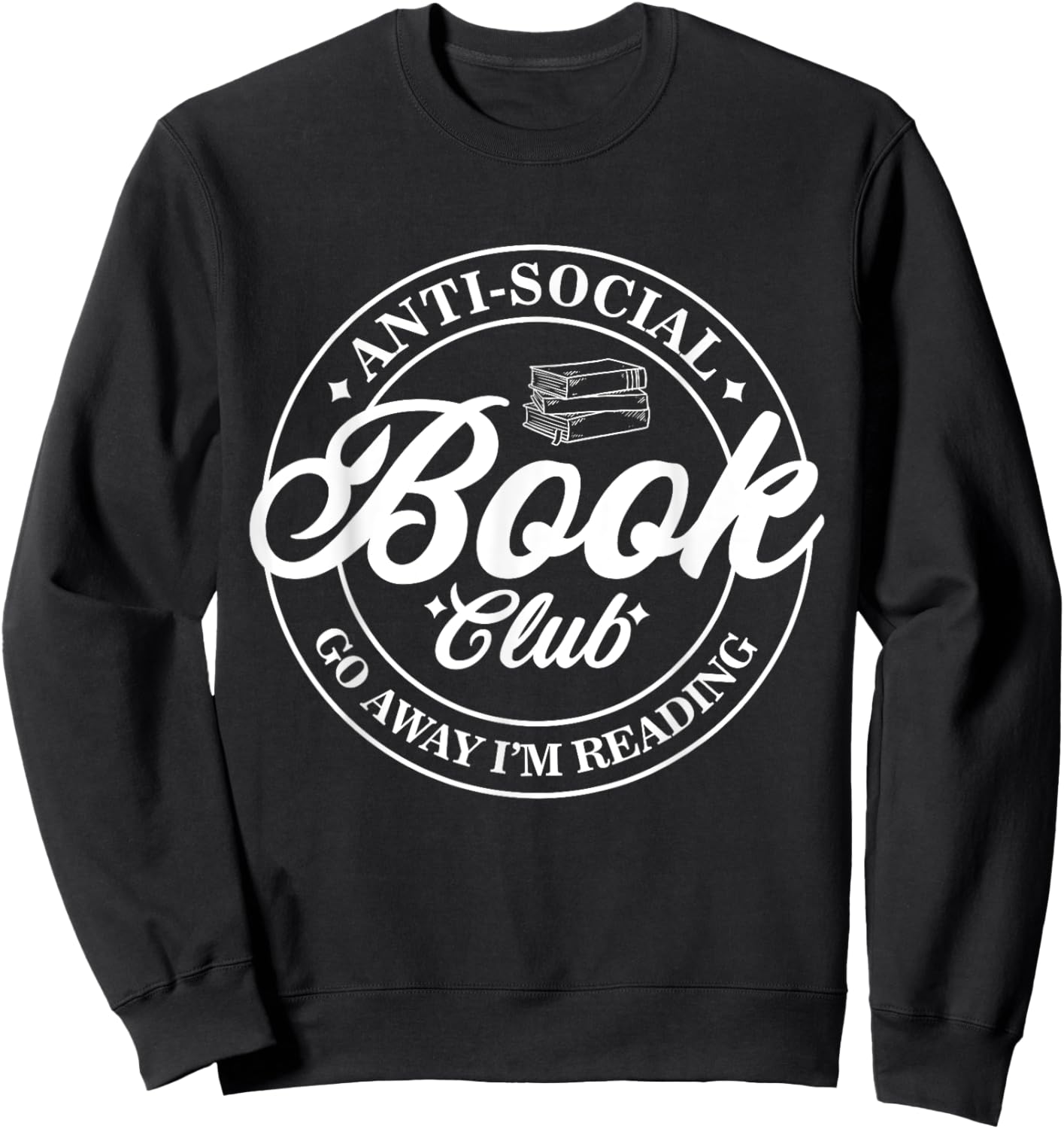 Anti Social Book Club Go Away I'm Reading Funny Bookworm Sweatshirt - Sweatshirt | Black