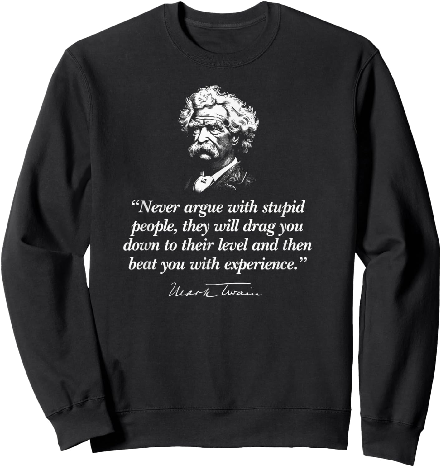 Never Argue with Stupid People Mark Twain Quote Sweatshirt - Sweatshirt | Black