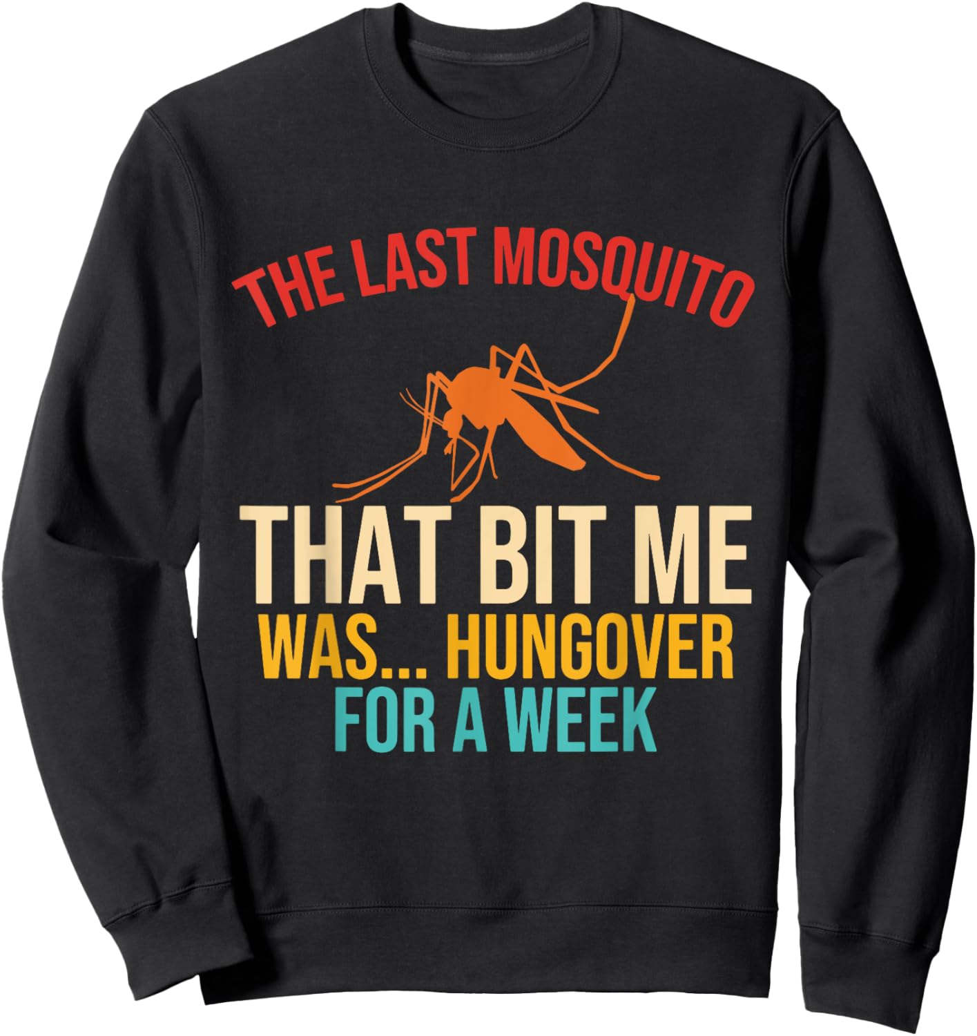 The Last Mosquito That Bit Me Was Hungover For A Week Quote Sweatshirt - Sweatshirt | Black