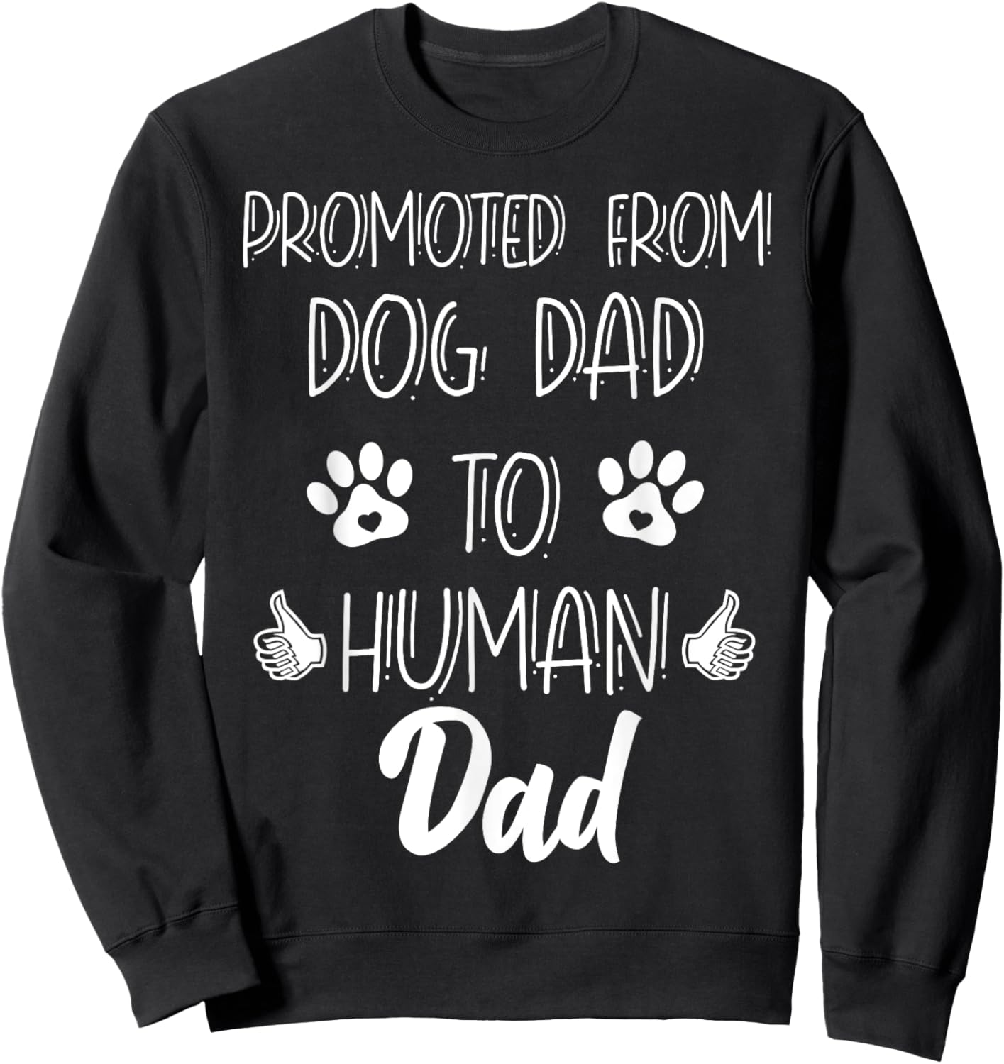 Funny New Dad Promoted From Dog Dad To Human Father's Day Sweatshirt - Sweatshirt | Black