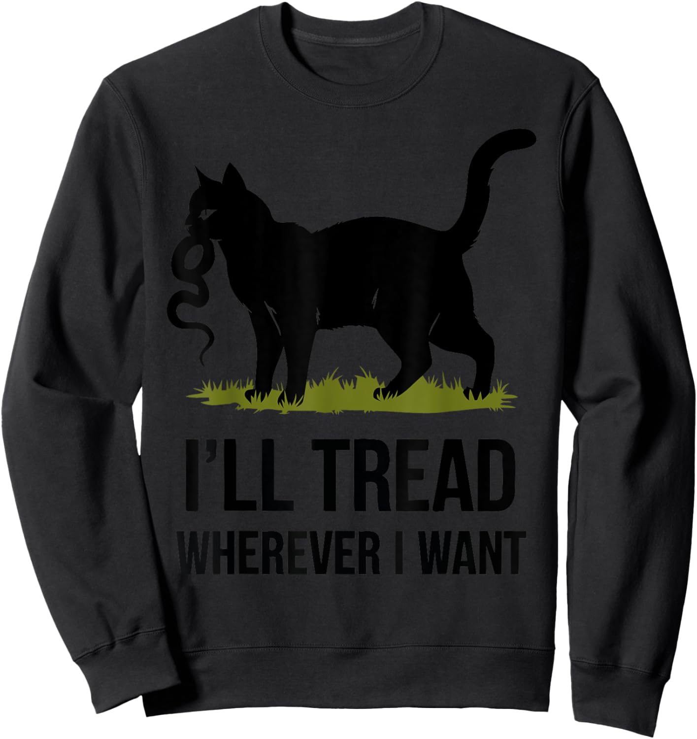 I'll Tread Wherever I Want ,Funny Cat Rebellion Sweatshirt - Sweatshirt | Black