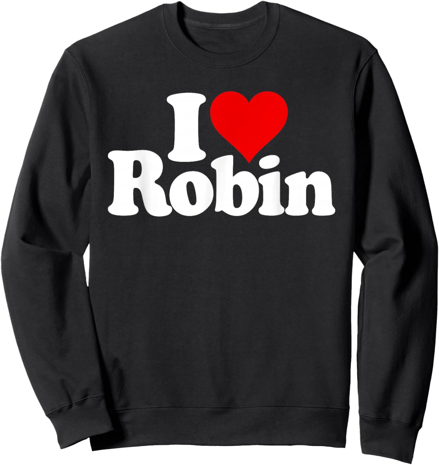 I Love Heart Robin Name on a Sweatshirt - Sweatshirt | Black