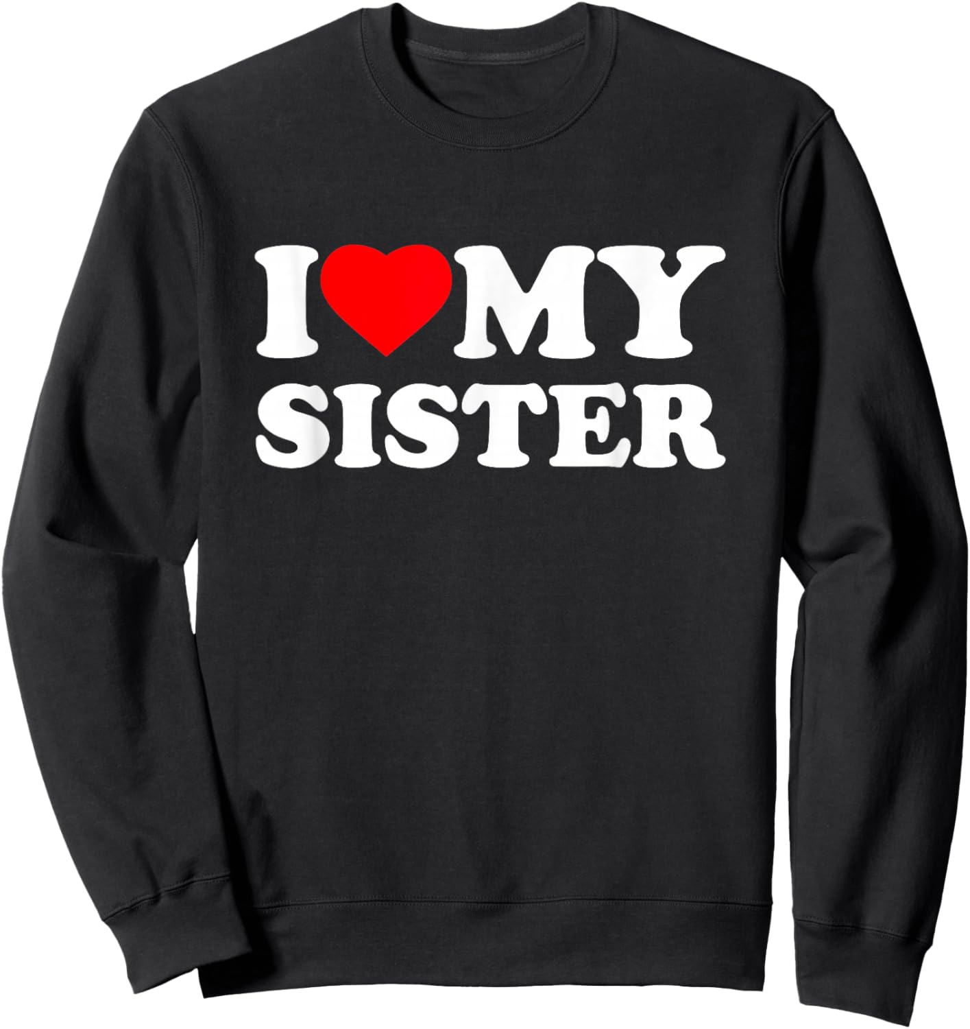 I Love My Sister Heart Funny Family Sweatshirt - Sweatshirt | Black