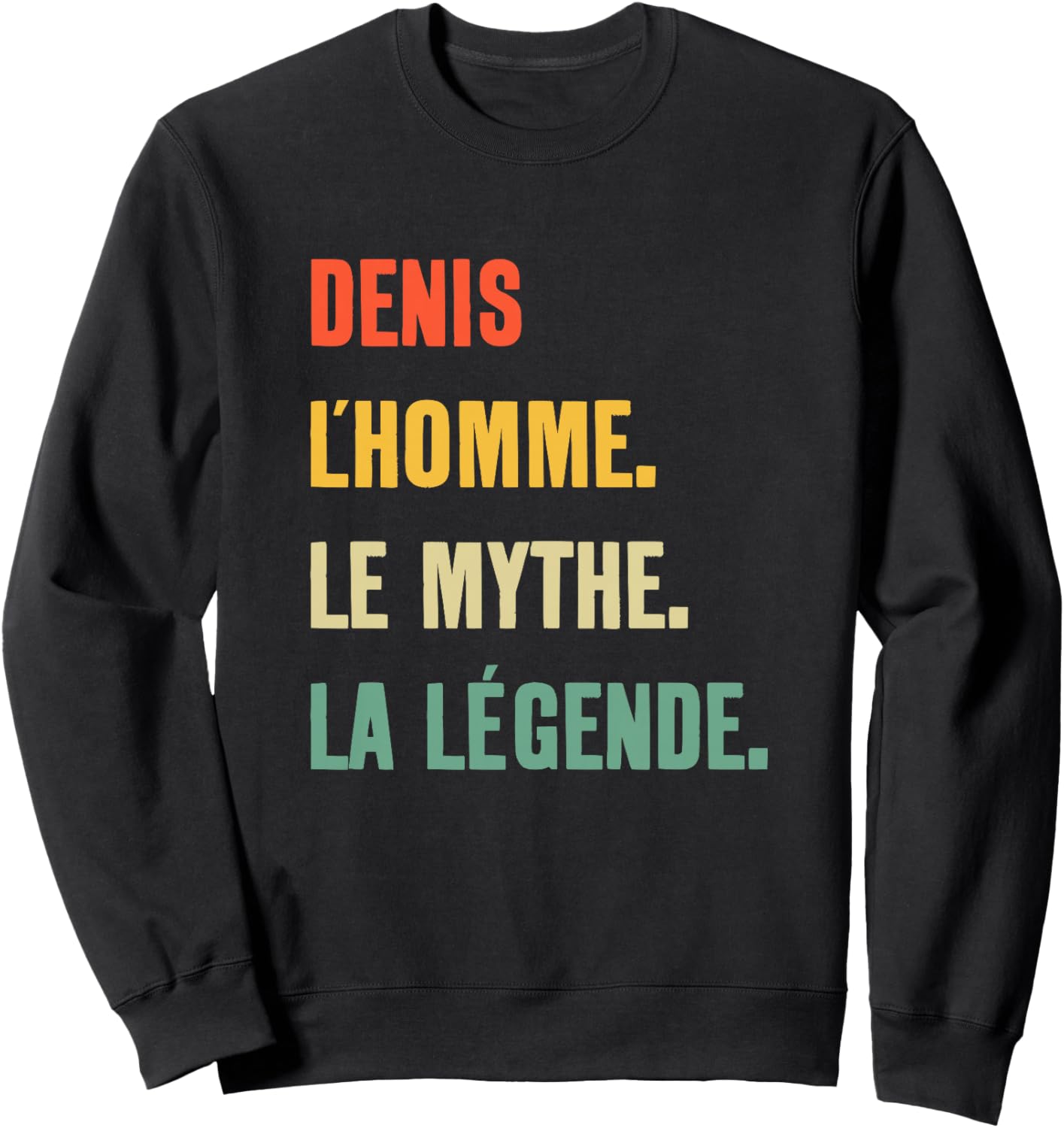 Denis l'homme Le Mythe La Légende Idée Cadeau Prénom Denis Haut de Gamme Sweatshirt - Sweatshirt | Black