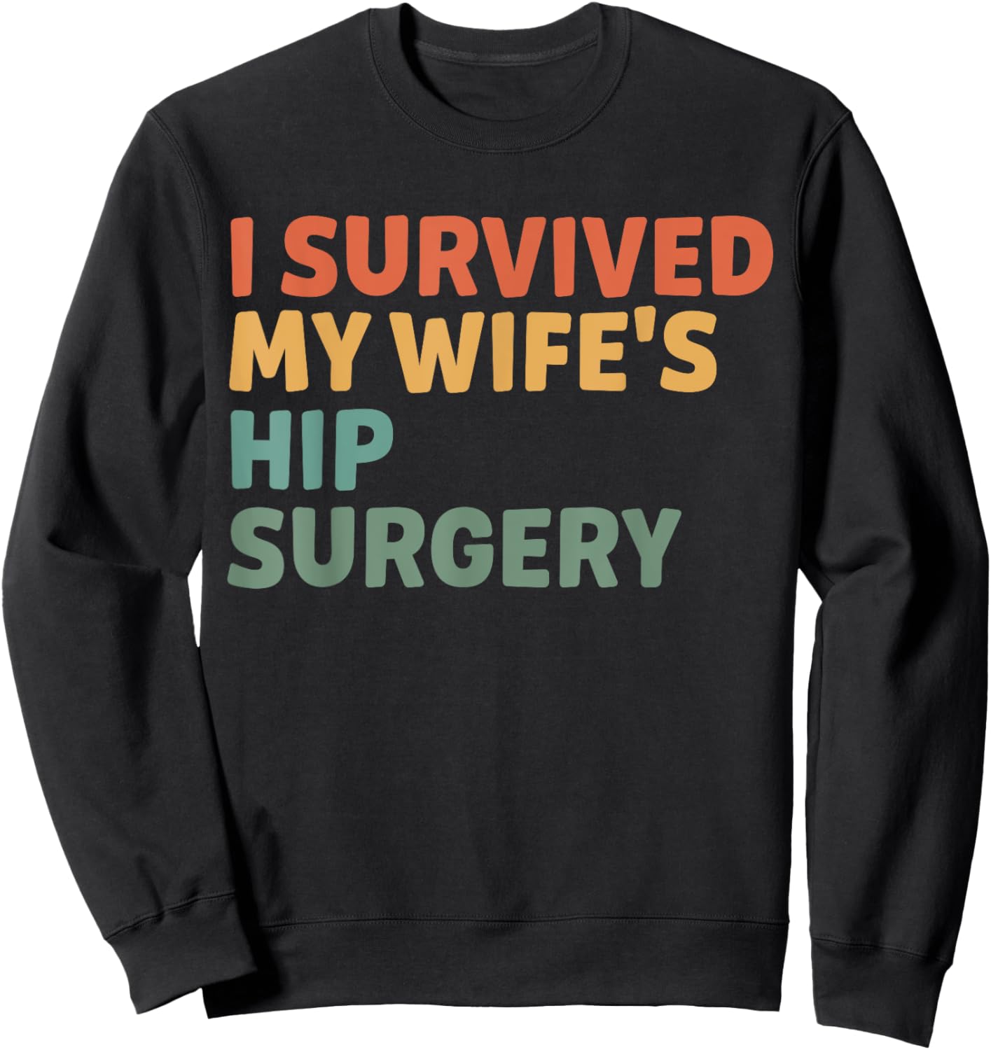 I Survived My Wife's Hip Surgery Funny Hip Replacement Sweatshirt - Sweatshirt | Black