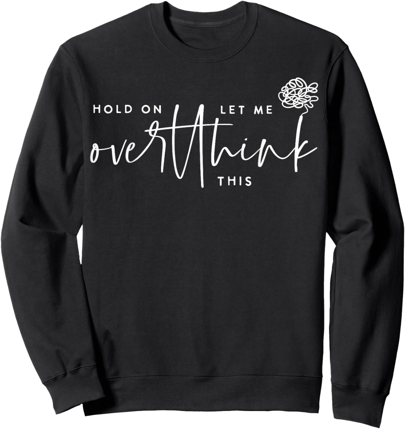 Hold On Let Me Overthink This Funny Sarcastic Quote Sweatshirt - Sweatshirt | Black