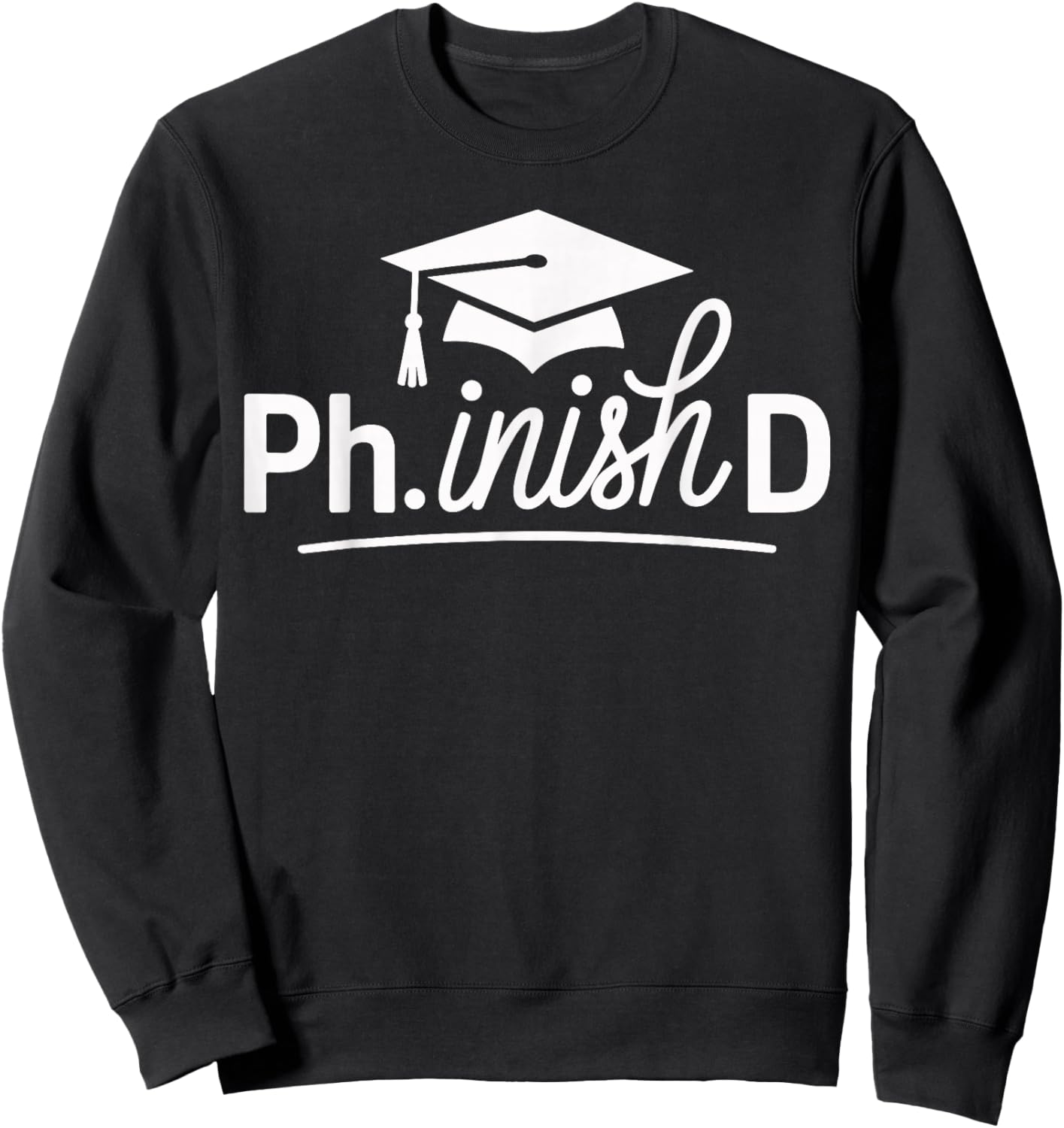 PhD Graduate Ph.D Women's.Graduation Doctorate Degree Sweatshirt - Sweatshirt | Black